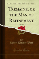 Tremaine, or the Man of Refinement, Vol. 3 of 3 (Classic Reprint)