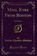 Miss. Eyre From Boston: And Others (Classic Reprint)