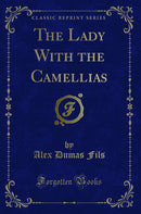 The Lady With the Camellias (Classic Reprint)