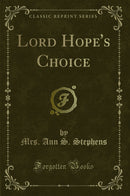 Lord Hope''s Choice (Classic Reprint)