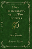 Mark Hurdlestone, or the Two Brothers (Classic Reprint)