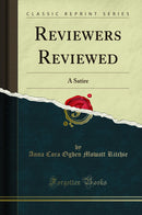 Reviewers Reviewed: A Satire (Classic Reprint)