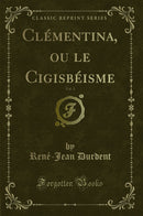 Clémentina, ou le Cigisbéisme, Vol. 1 (Classic Reprint)