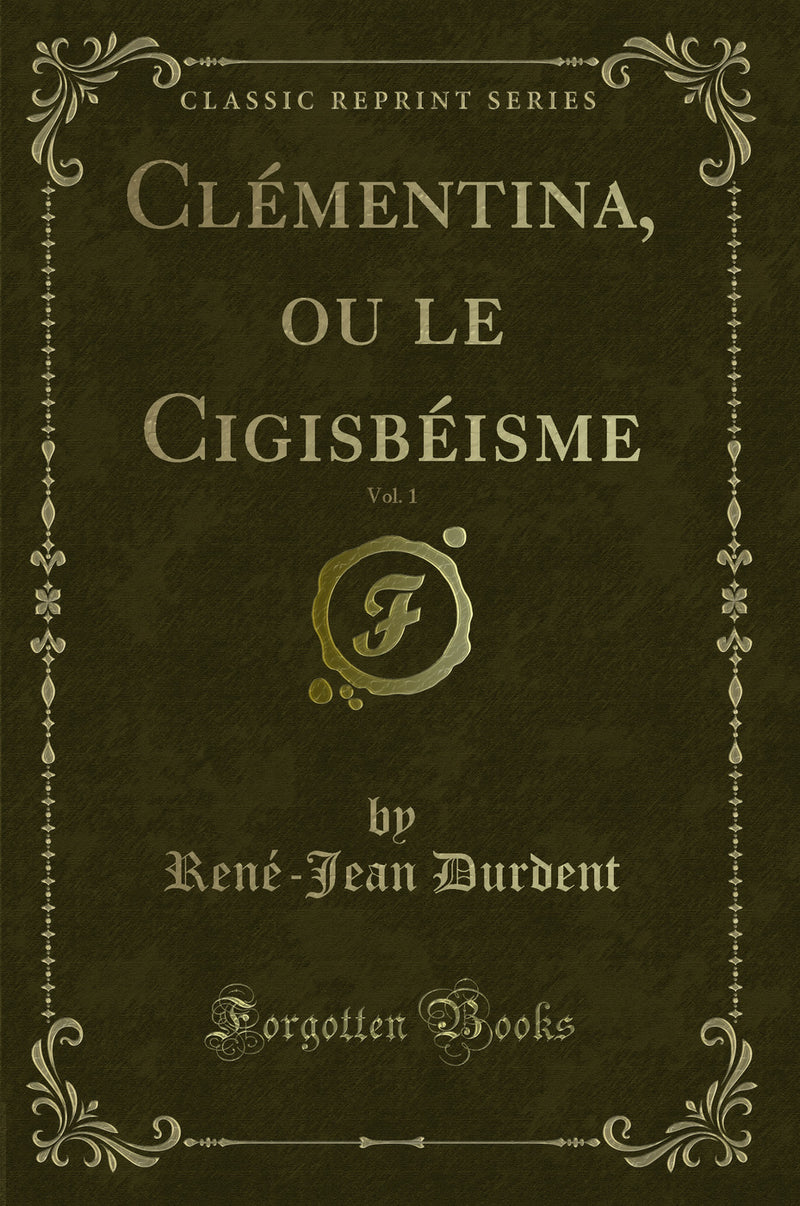 Clémentina, ou le Cigisbéisme, Vol. 1 (Classic Reprint)