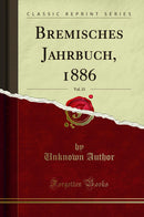 Bremisches Jahrbuch, 1886, Vol. 13 (Classic Reprint)