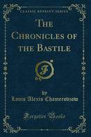 The Chronicles of the Bastile (Classic Reprint)