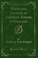 Walks and Talks of an American Farmer in England (Classic Reprint)