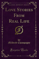 Love Stories From Real Life (Classic Reprint)