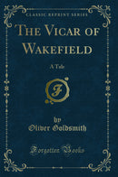 The Vicar of Wakefield: A Tale (Classic Reprint)