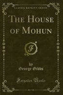 The House of Mohun (Classic Reprint)