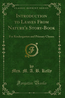Introduction to Leaves From Nature''s Story-Book: For Kindergarten and Primary Classes (Classic Reprint)