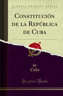 Constitución de la República de Cuba (Classic Reprint)