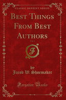 Best Things From Best Authors, Vol. 3 (Classic Reprint)