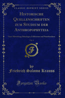 Historische Quellenschriften zum Studium der Anthropophyteia, Vol. 4: Unter Mitwirkung Ethnologen, Folkloristen und Naturforschern (Classic Reprint)