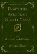Down the Avenue of Ninety Years (Classic Reprint)