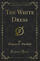 The White Dress (Classic Reprint)