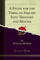 A Study for the Times, an Inquiry Into Thought and Motive (Classic Reprint)