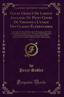 Cours Gradué De Langue Anglaise, Ou Petit Cours De Versions a L'usage Des Classes Élémentaires, Vol. 2: Contenant Un Recueil D'anecdotes Historiques, De Traits Instructifs Et Amusants, Etc. Avec Des Notes Explicatives; Précédé D'une Introduction En Forme