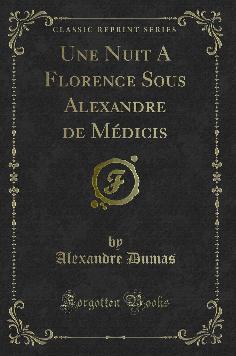 Une Nuit A Florence Sous Alexandre de Médicis (Classic Reprint)