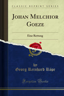 Johan Melchior Goeze: Eine Rettung (Classic Reprint)