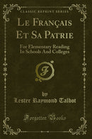 Le Français Et Sa Patrie: For Elementary Reading In Schools And Colleges (Classic Reprint)