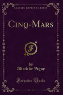 Cinq-Mars (Classic Reprint)