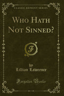Who Hath Not Sinned? (Classic Reprint)