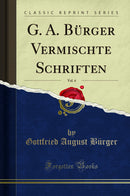 G. A. Bürger Vermischte Schriften, Vol. 4 (Classic Reprint)