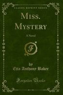 Miss. Mystery: A Novel (Classic Reprint)