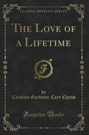 The Love of a Lifetime (Classic Reprint)