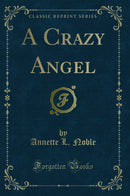 A Crazy Angel (Classic Reprint)