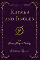 Rhymes and Jingles (Classic Reprint)