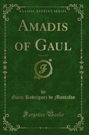 Amadis of Gaul, Vol. 4 of 4 (Classic Reprint)