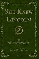 She Knew Lincoln (Classic Reprint)
