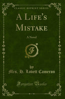 A Life''s Mistake: A Novel (Classic Reprint)