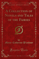 A Collection of Novels and Tales of the Fairies, Vol. 2 of 3 (Classic Reprint)