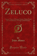 Zeluco, Vol. 2 of 2: Various Views of Human Nature, Taken From Life and Manners, Foreign and Domestic (Classic Reprint)