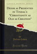 "Deism as Presented in Tindal's "Christianity as Old as Creation" (Classic Reprint)"