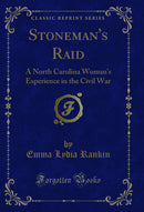 Stoneman's Raid: A North Carolina Woman's Experience in the Civil War (Classic Reprint)