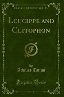 Leucippe and Clitophon, Vol. 1 (Classic Reprint)