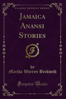 Jamaica Anansi Stories (Classic Reprint)