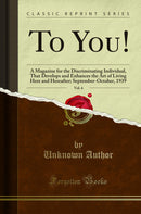 To You!, Vol. 6: A Magazine for the Discriminating Individual, That Develops and Enhances the Art of Living Here and Hereafter; September-October, 1939 (Classic Reprint)