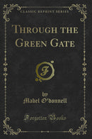 Through the Green Gate (Classic Reprint)