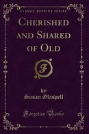 Cherished and Shared of Old (Classic Reprint)