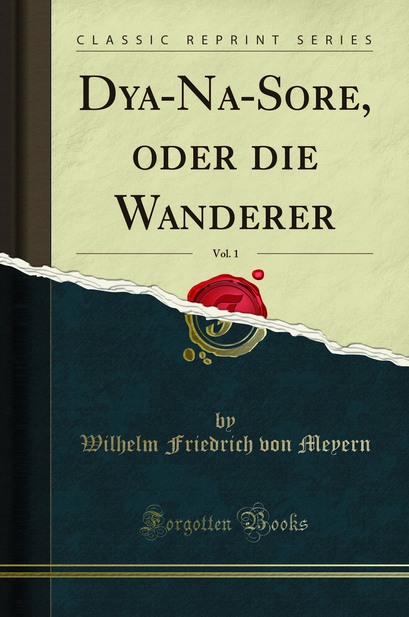 Dya-Na-Sore, oder die Wanderer, Vol. 1 (Classic Reprint)