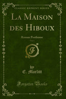 La Maison des Hiboux, Vol. 1: Roman Posthume (Classic Reprint)