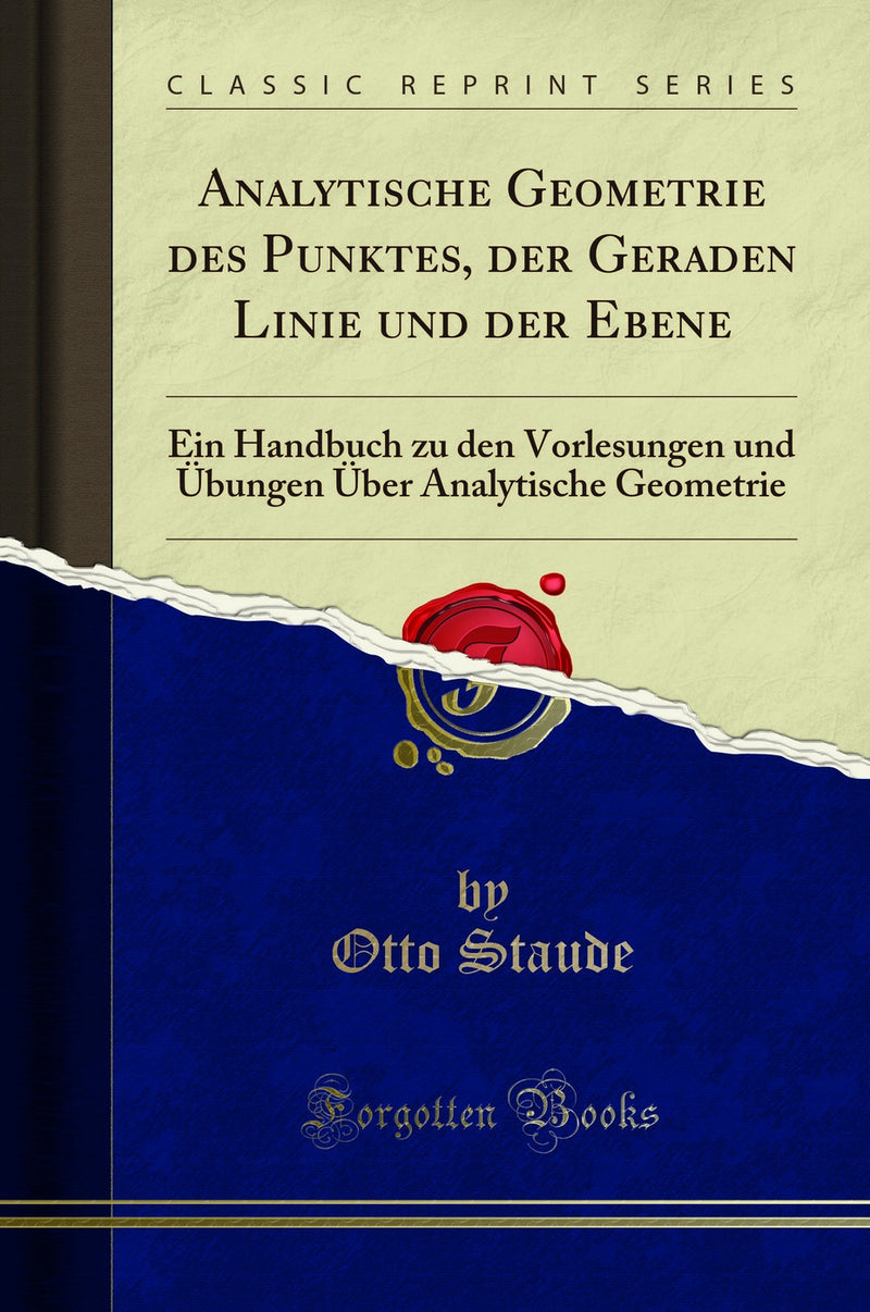 Analytische Geometrie des Punktes, der Geraden Linie und der Ebene: Ein Handbuch zu den Vorlesungen und Übungen Über Analytische Geometrie (Classic Reprint)