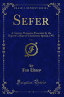Sefer, Vol. 3: A Literary Magazine Presented by the Baptist College at Charleston; Spring, 1973 (Classic Reprint)
