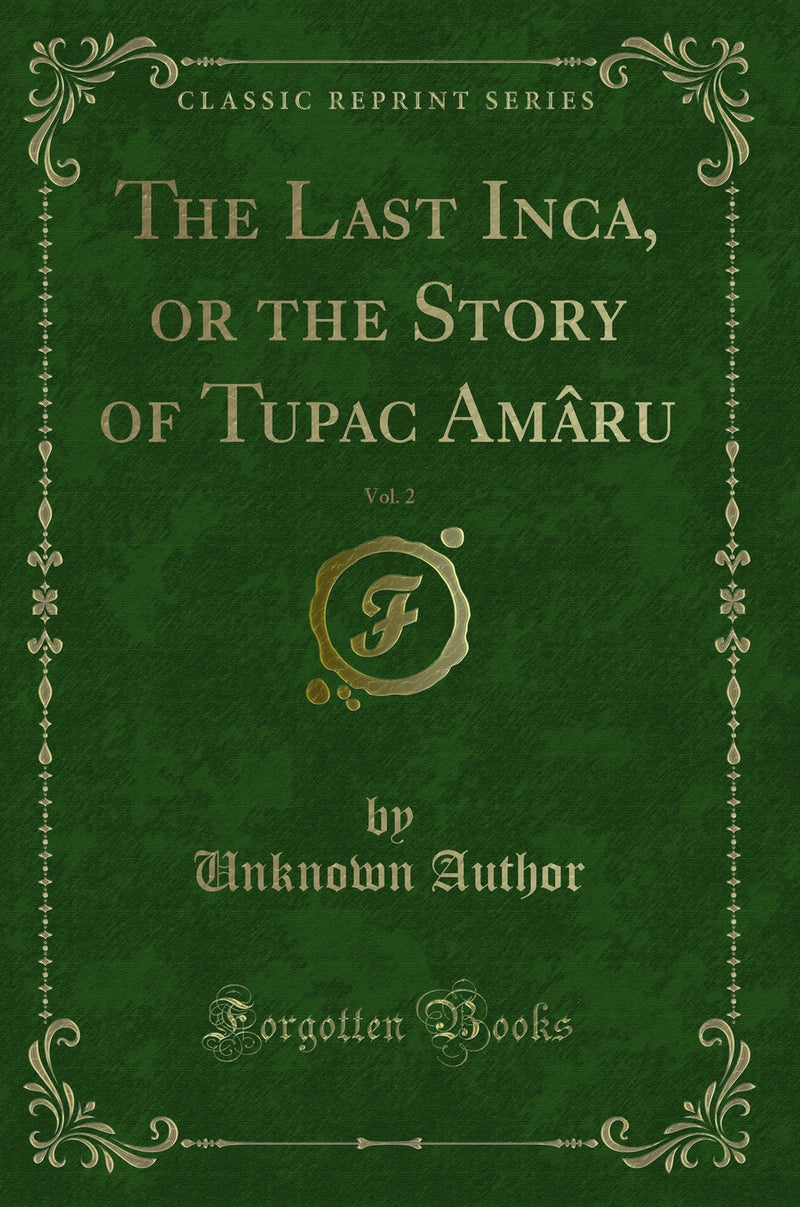 The Last Inca, or the Story of Tupac Amâru, Vol. 2 (Classic Reprint)