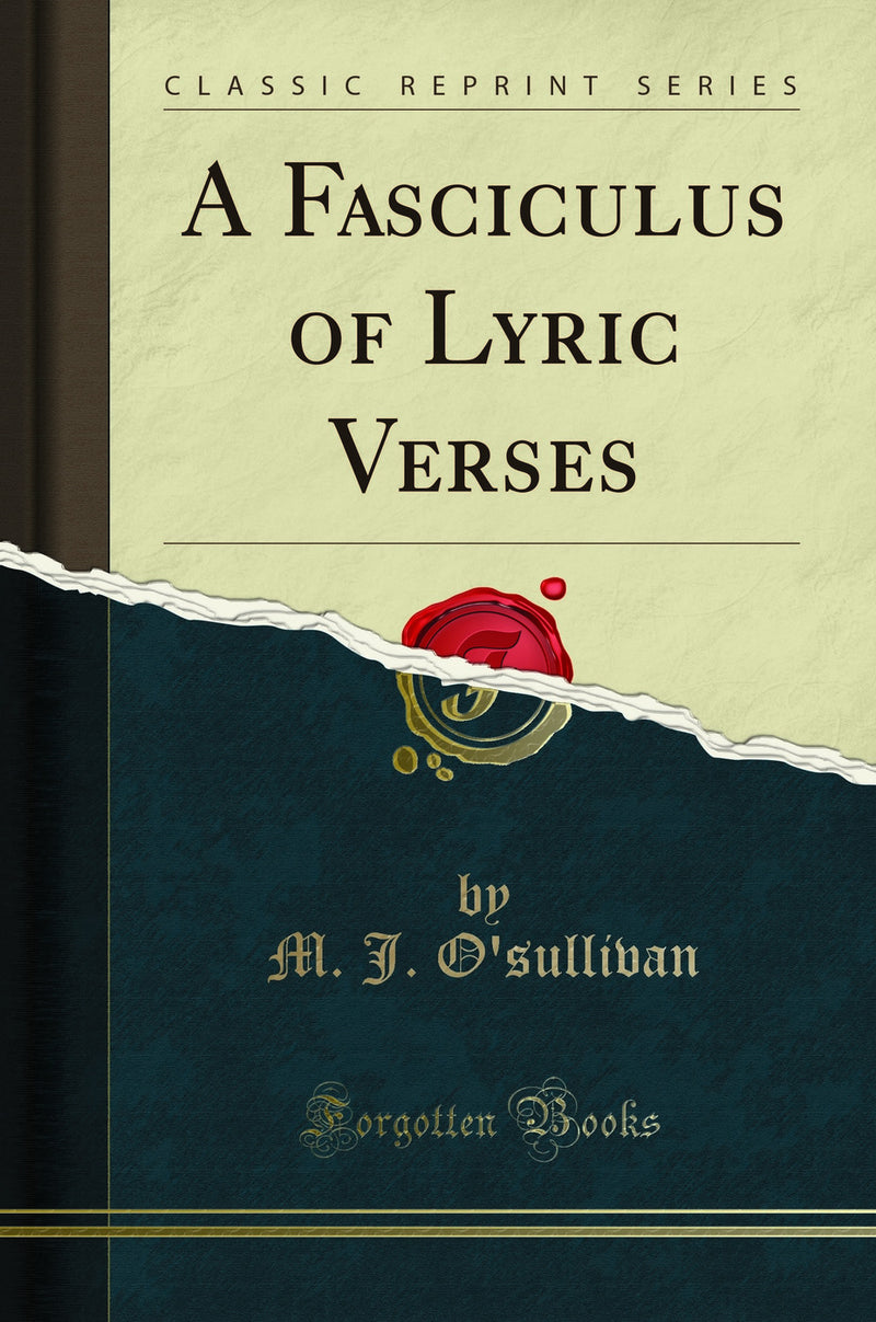 A Fasciculus of Lyric Verses (Classic Reprint)